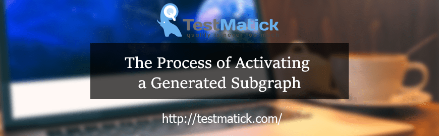 The Process of Activating a Generated Subgraph