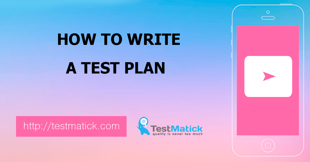 How to Write a Test Plan How to Write a Test Plan