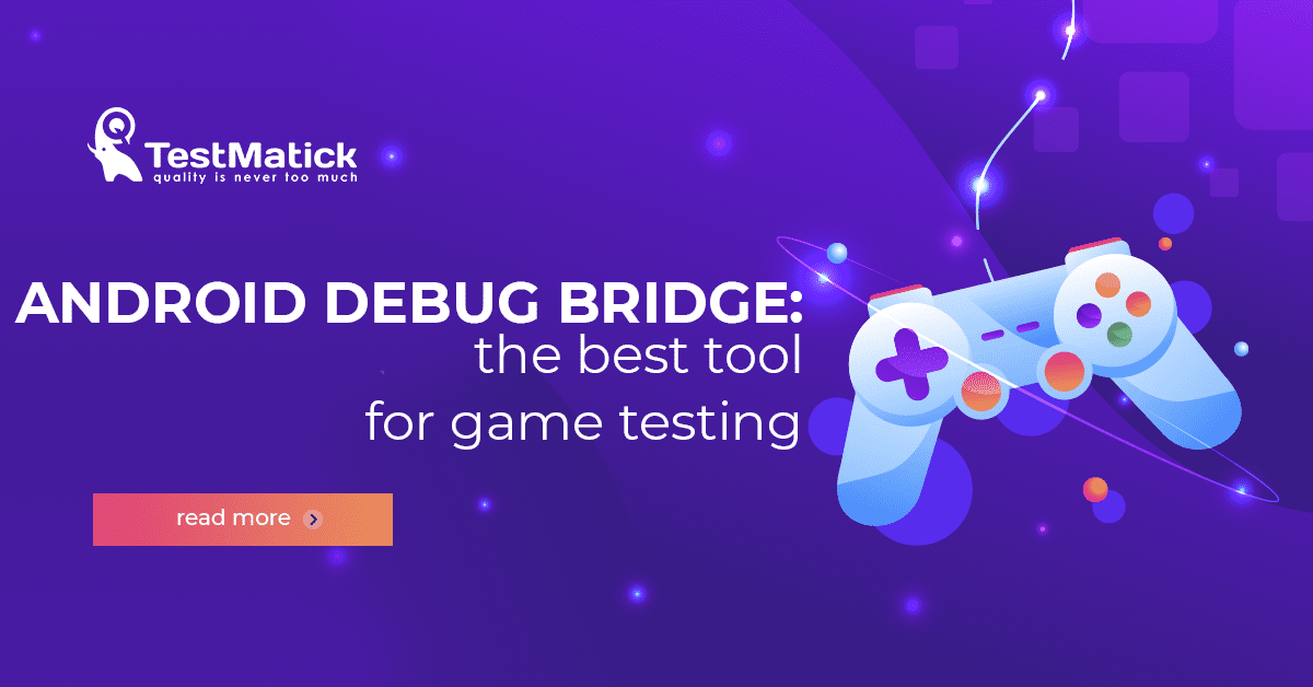 Android-Debug-Bridge-the-Best-Tool-for-Game-Testing Android-Debug-Bridge-the-Best-Tool-for-Game-Testing