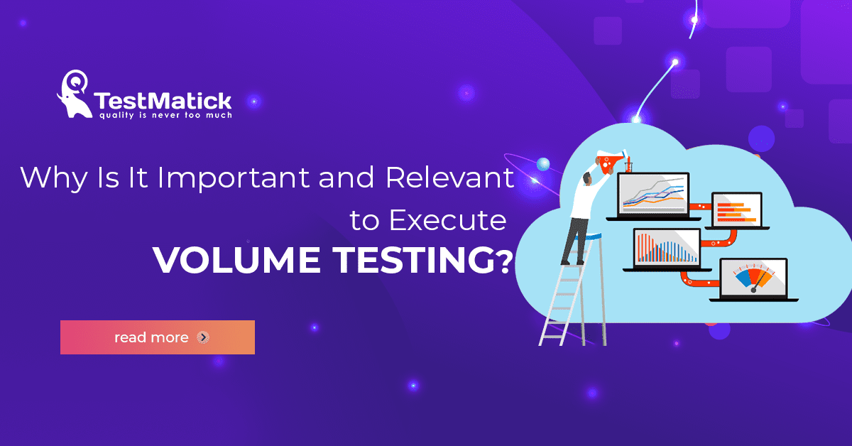 Why-Is-It-Important-and-Relevant-to-Execute-Volume-Testing Why-Is-It-Important-and-Relevant-to-Execute-Volume-Testing