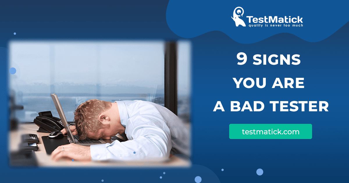 9-signs-you-are-a-bad-tester 9 signs you are a bad tester