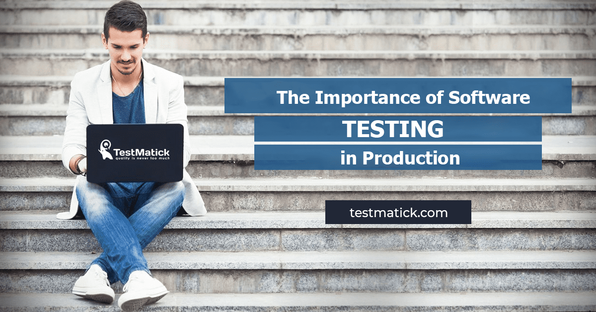 The-Importance-of-Software-Testing-in-Production The Importance of Software Testing in Production