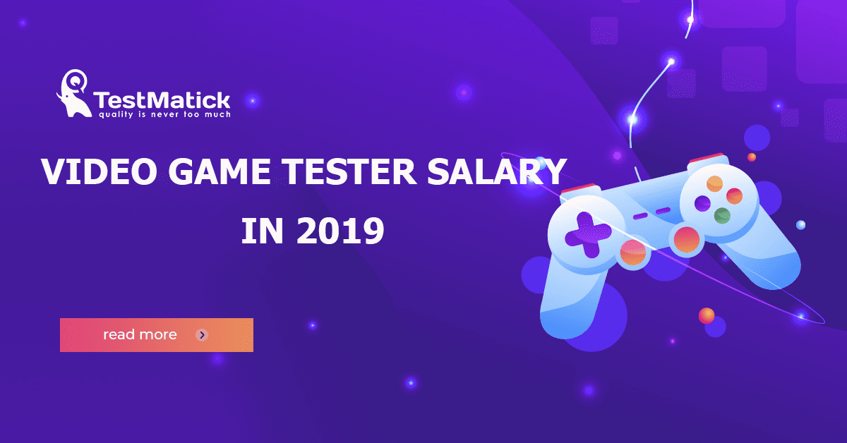 Video Game Testers Salaries in 2019