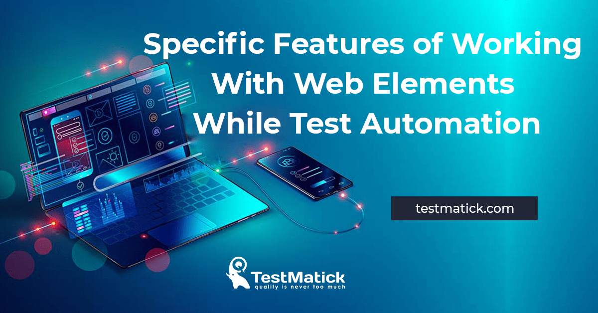 Specific Features of Working With Web Elements While Test Automation
