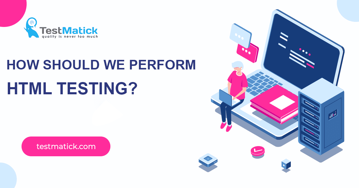 How-Should-We-Perform-HTML-Testing How-Should-We-Perform-HTML-Testing