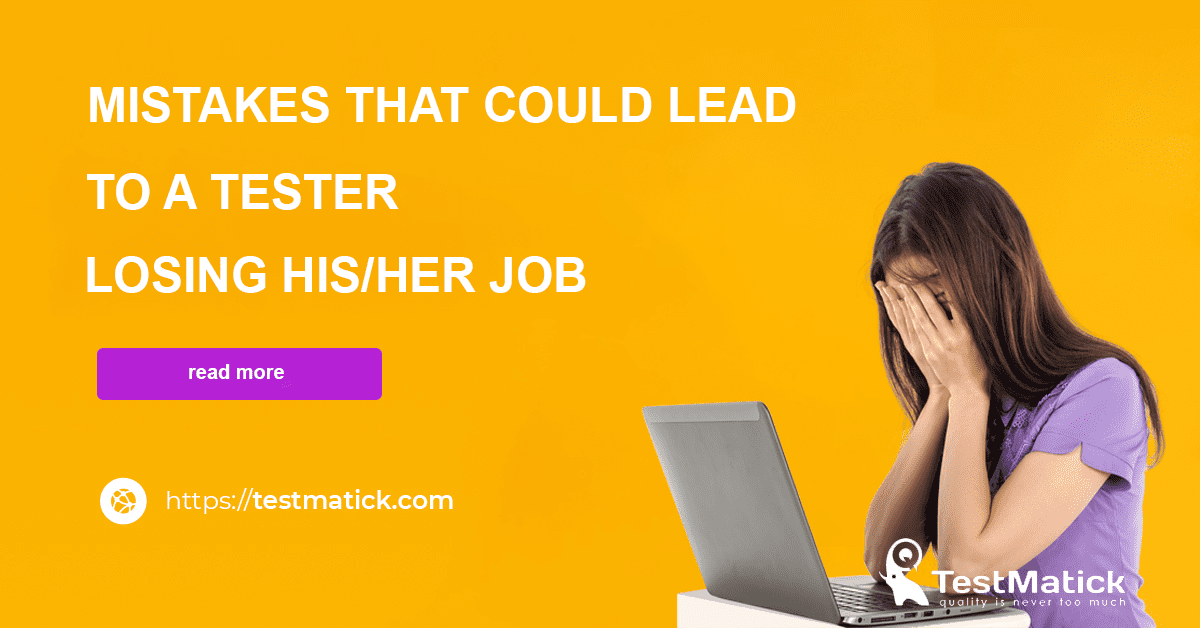Mistakes-That-Could-Lead-to-a-Tester-Losing-His-Her-Job Mistakes-That-Could-Lead-to-a-Tester-Losing-His-Her-Job