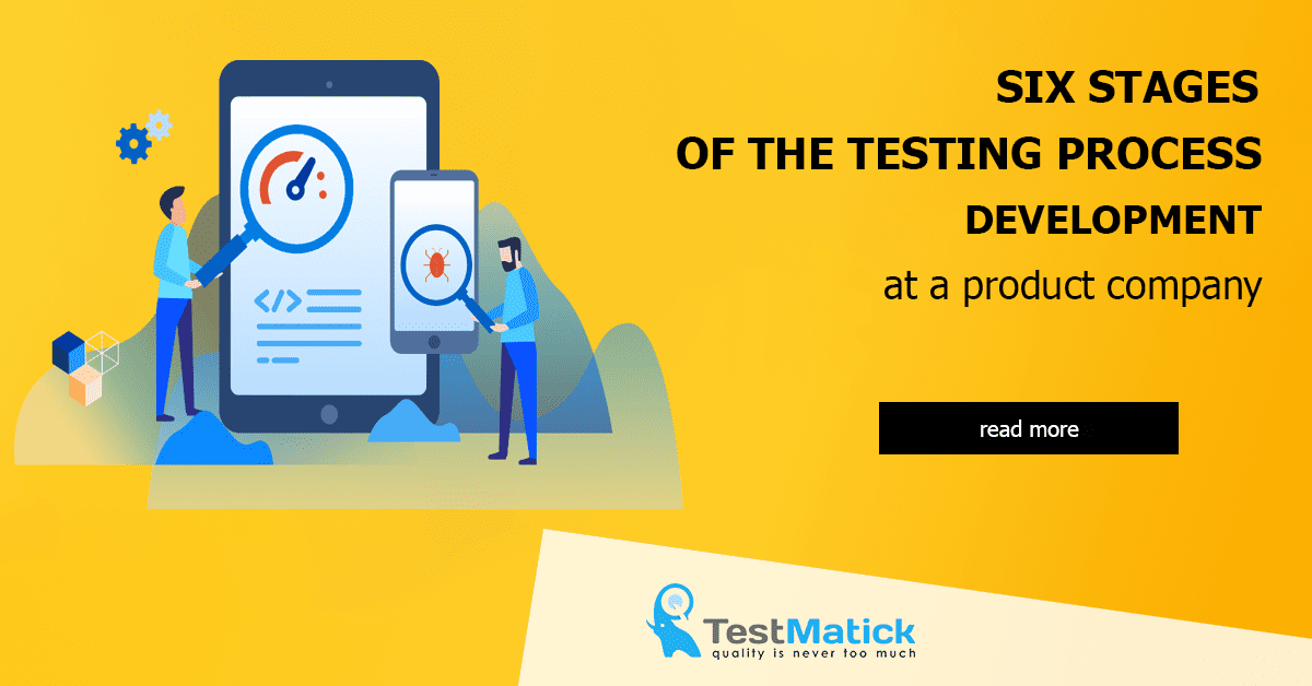 Six-Stages-of-the-Testing-Process-Development-at-a-Product-Company Six-Stages-of-the-Testing-Process-Development-at-a-Product-Company