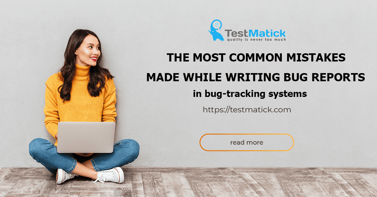 The-Most-Common-Mistakes-Made-While-Writing-Bug-Reports The-Most-Common-Mistakes-Made-While-Writing-Bug-Reports