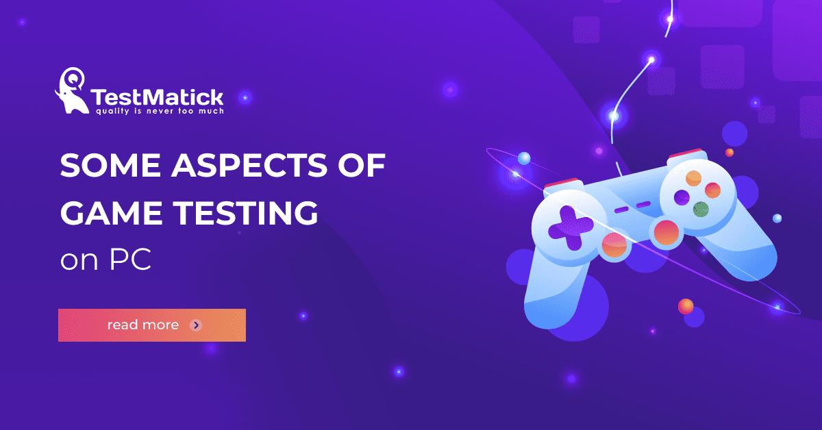 Some Aspects of Game Testing on PC