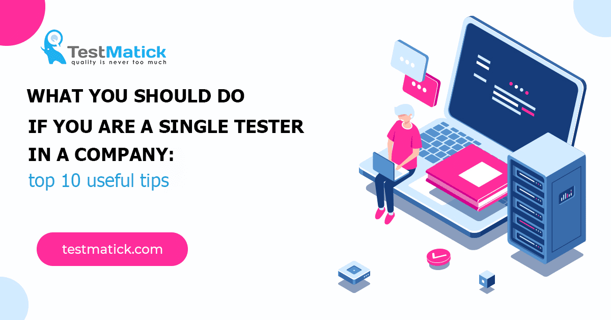 What You Should Do If You Are a Single Tester in a Company What You Should Do If You Are a Single Tester in a Company