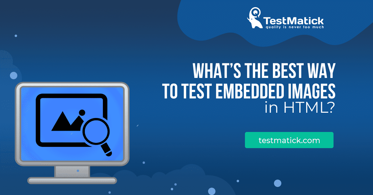 What’s the Best Way To Test Embedded Images in HTML?