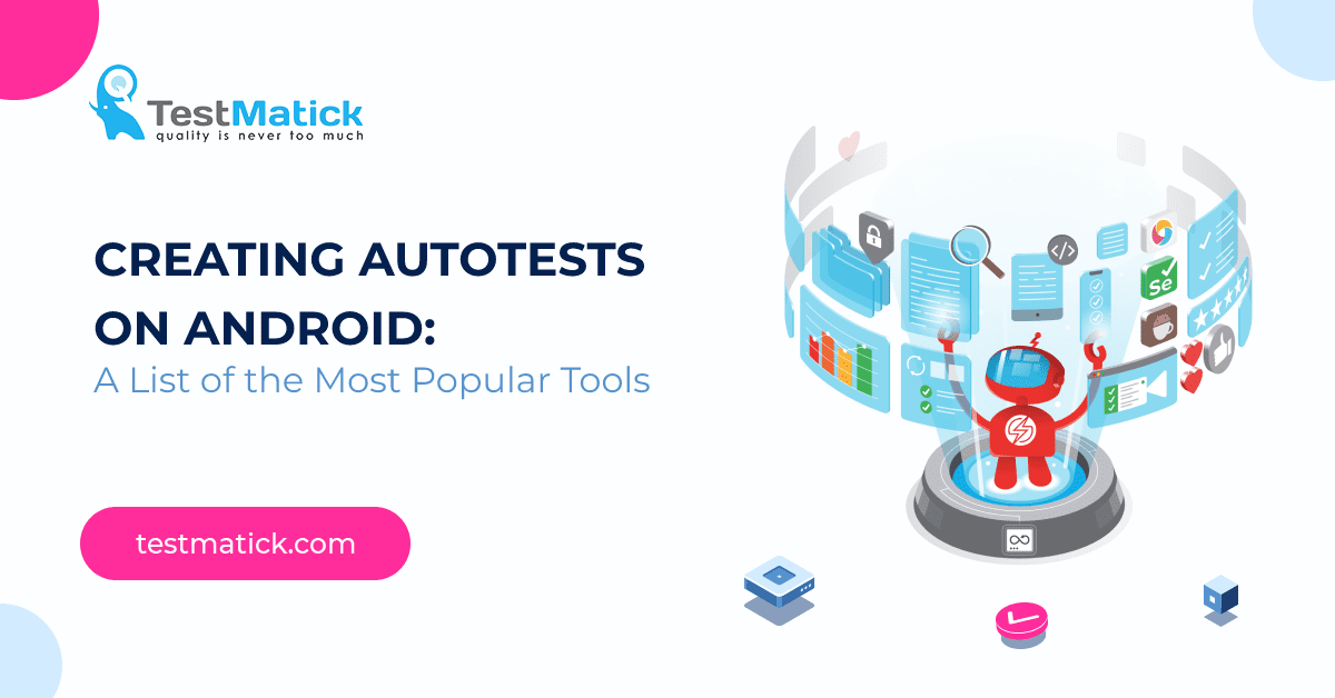 Creating Autotests on Android: A List of the Most Popular Tools