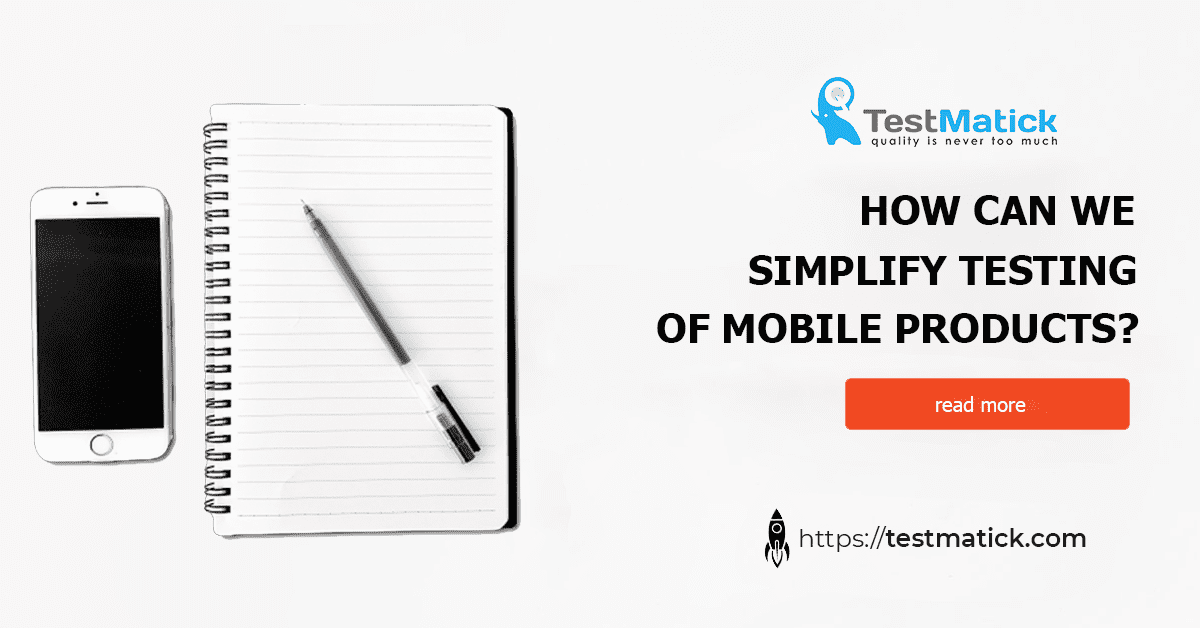 How Can We Simplify Testing of Mobile Products?