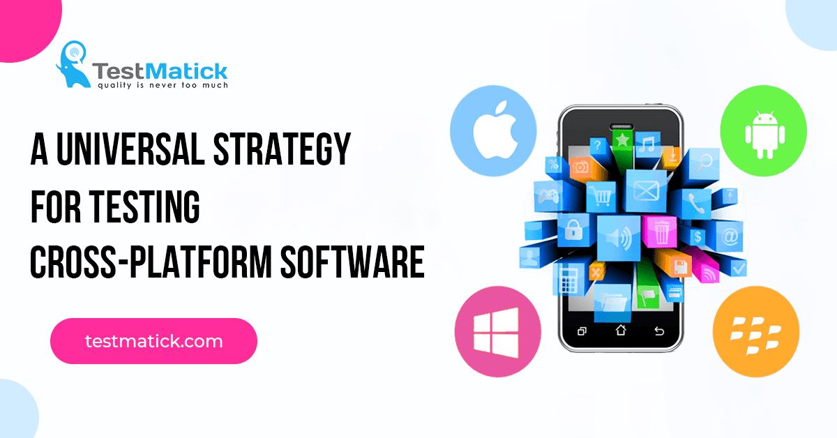 A Universal Strategy for Testing Cross-Platform Software