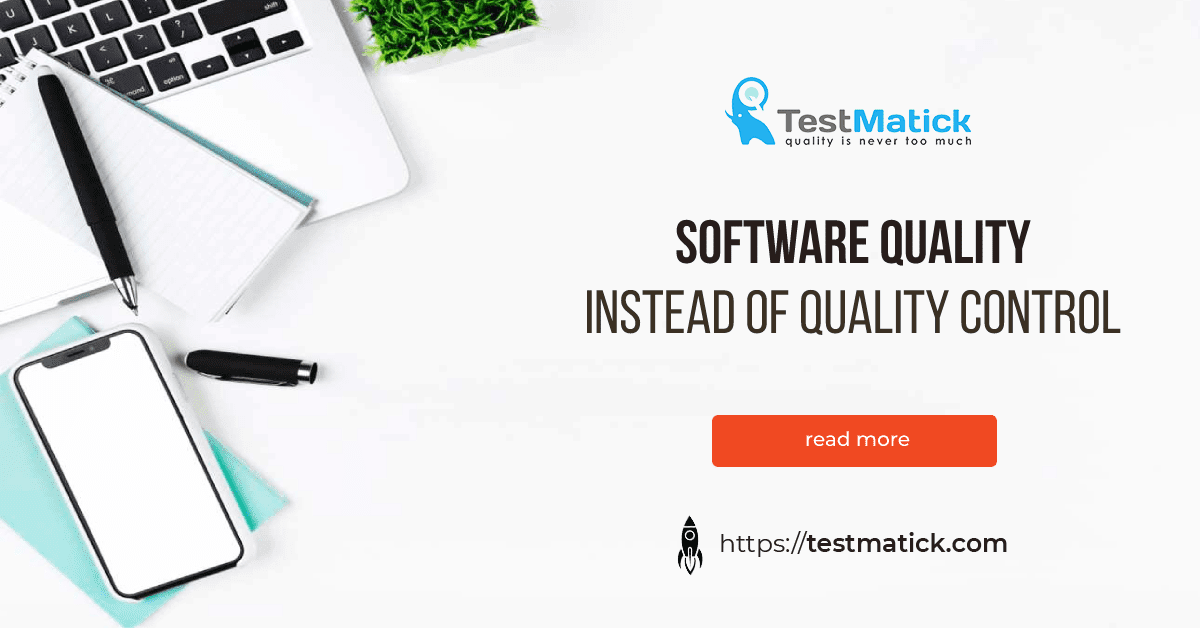 Software Quality Instead of Quality Control Software Quality Instead of Quality Control