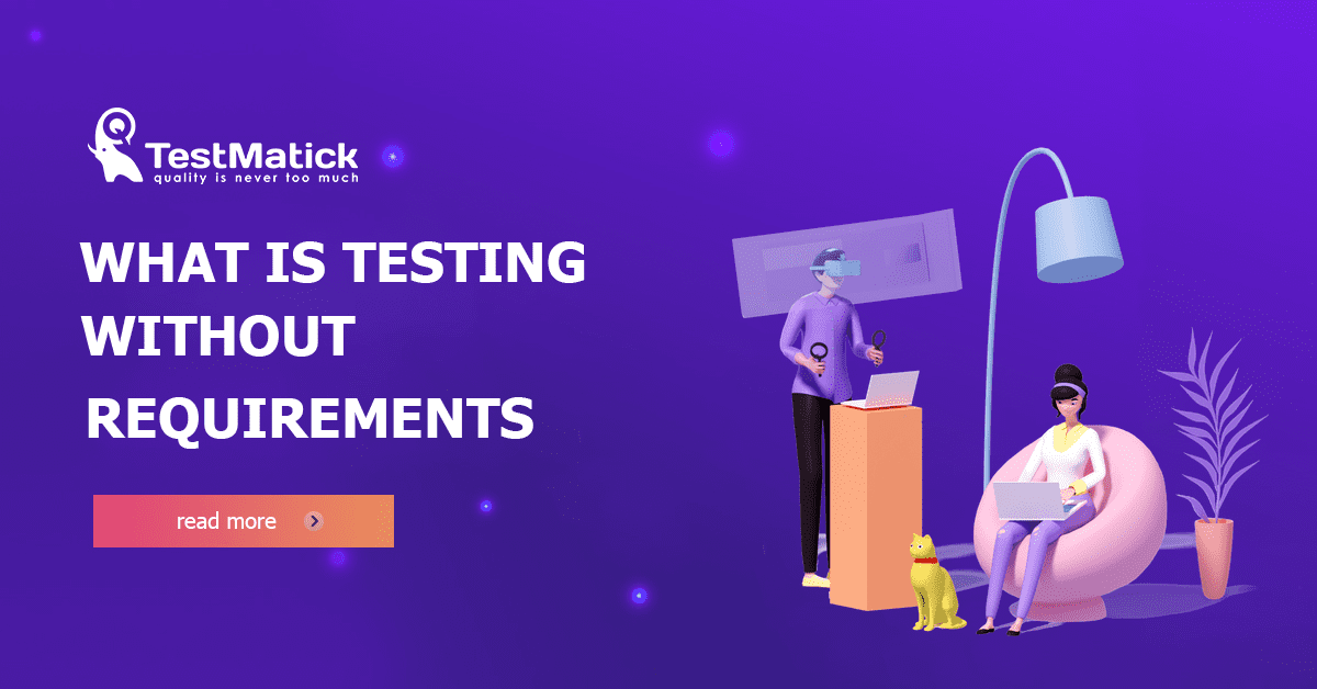 What-Is-Testing-Without-Requirements What-Is-Testing-Without-Requirements