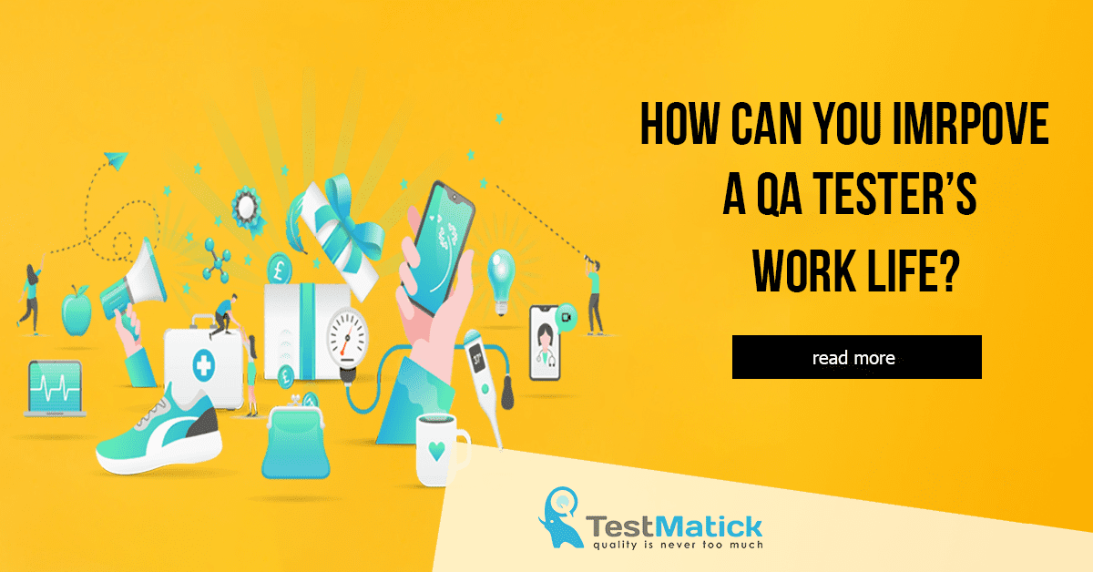 How-Can-You-Improve-a-QA-Tester’s-Work-Life How-Can-You-Improve-a-QA-Tester's-Work-Life