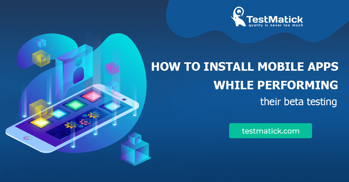How to Install Mobile Apps While Performing Their Beta Testing
