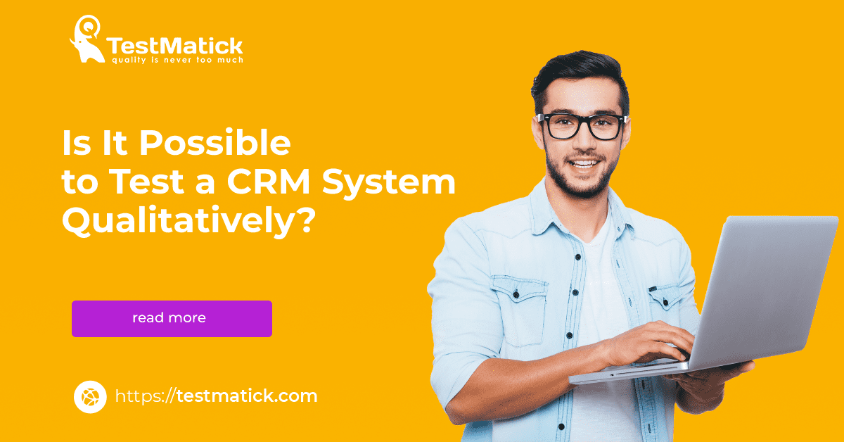 Is It Possible to Test a CRM System Qualitatively Is It Possible to Test a CRM System Qualitatively