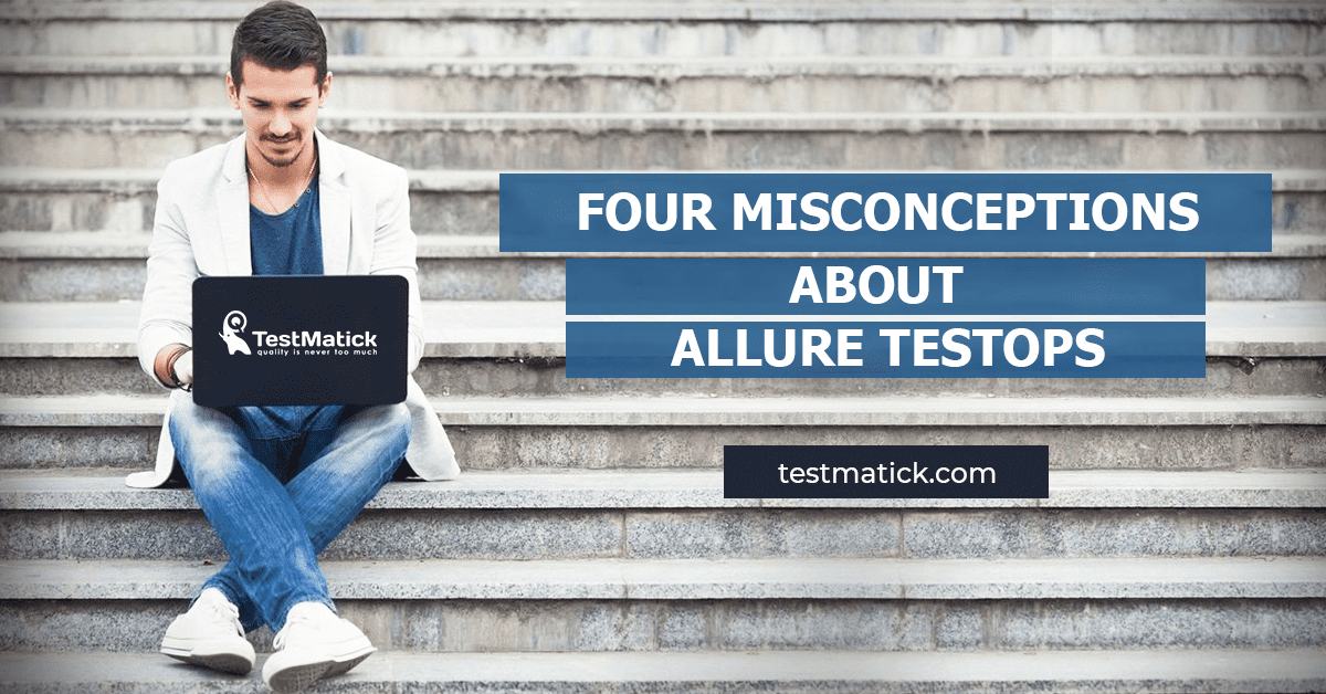 Four-Misconceptions-About-Allure-Testops Four-Misconceptions-About-Allure-Testops