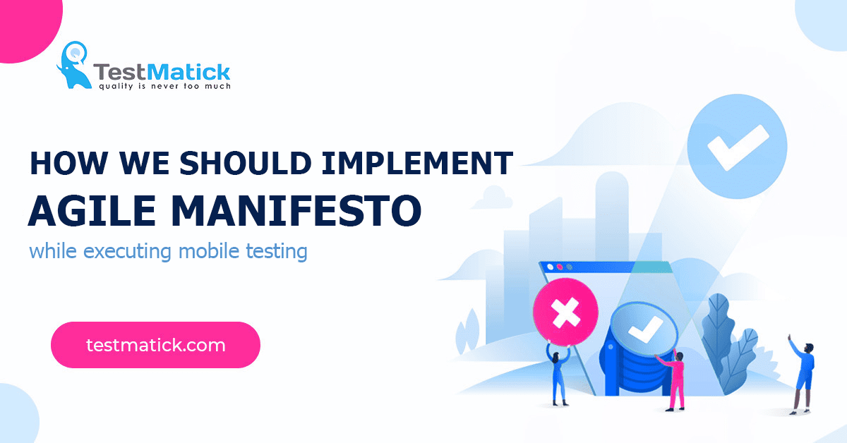 How We Should Implement Agile Manifesto While Executing Mobile Testing