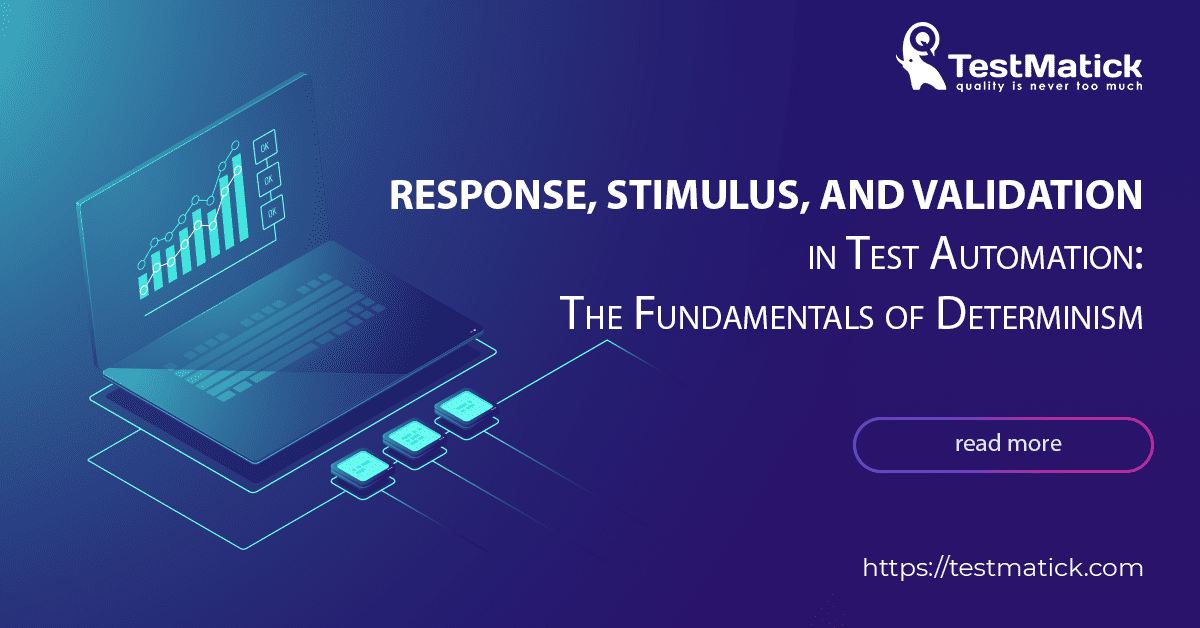 Response-Stimulus-and-Validation-in-Test-Automation-The-Fundamentals-of-Determinism Response-Stimulus-and-Validation-in-Test-Automation-The-Fundamentals-of-Determinism