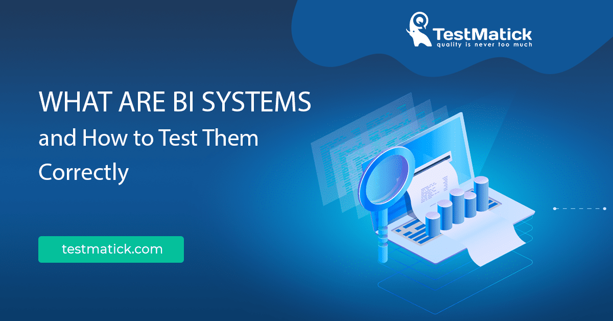 What-Are-BI-Systems-and-How-to-Test-Them-Correctly What-Are-BI-Systems-and-How-to-Test-Them-Correctly