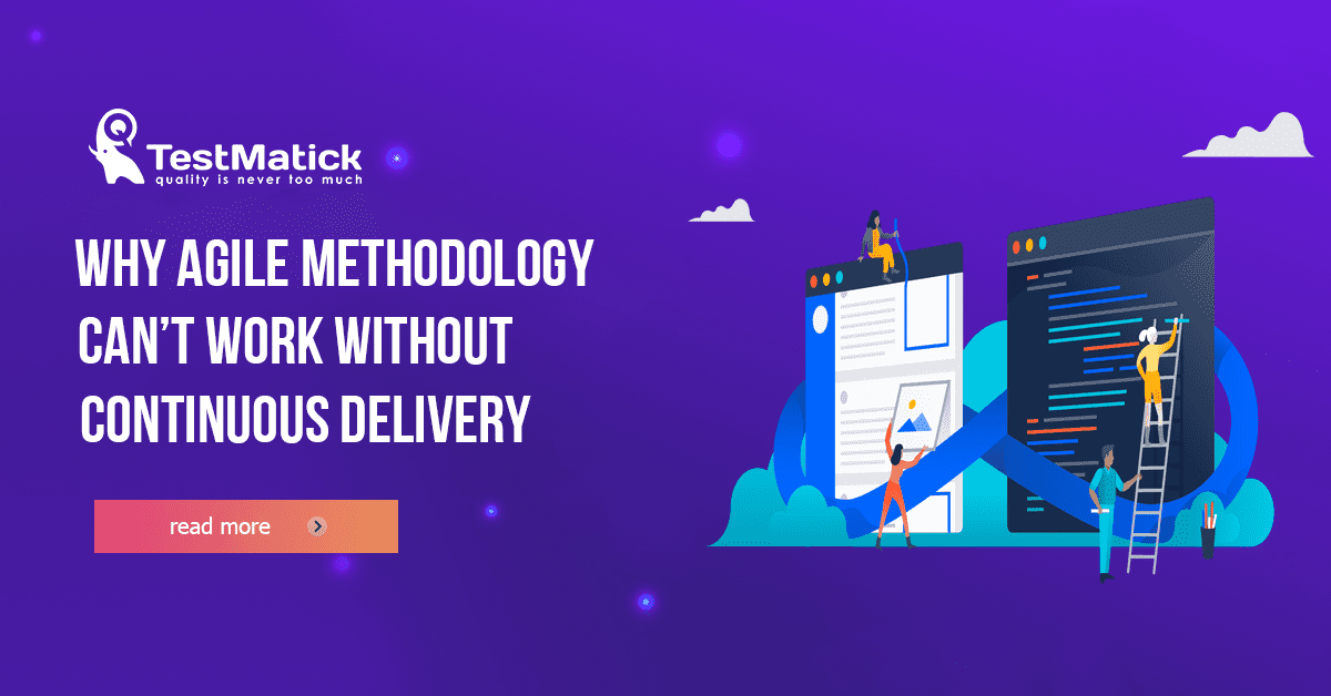 Why-Agile-Methodology-Can’t-Work-Without-Continuous-Delivery Why-Agile-Methodology-Can’t-Work-Without-Continuous-Delivery