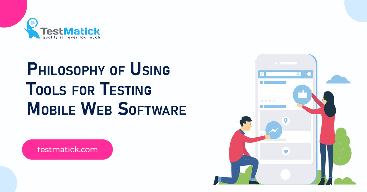 Philosophy of Using Tools for Testing Mobile Web Software