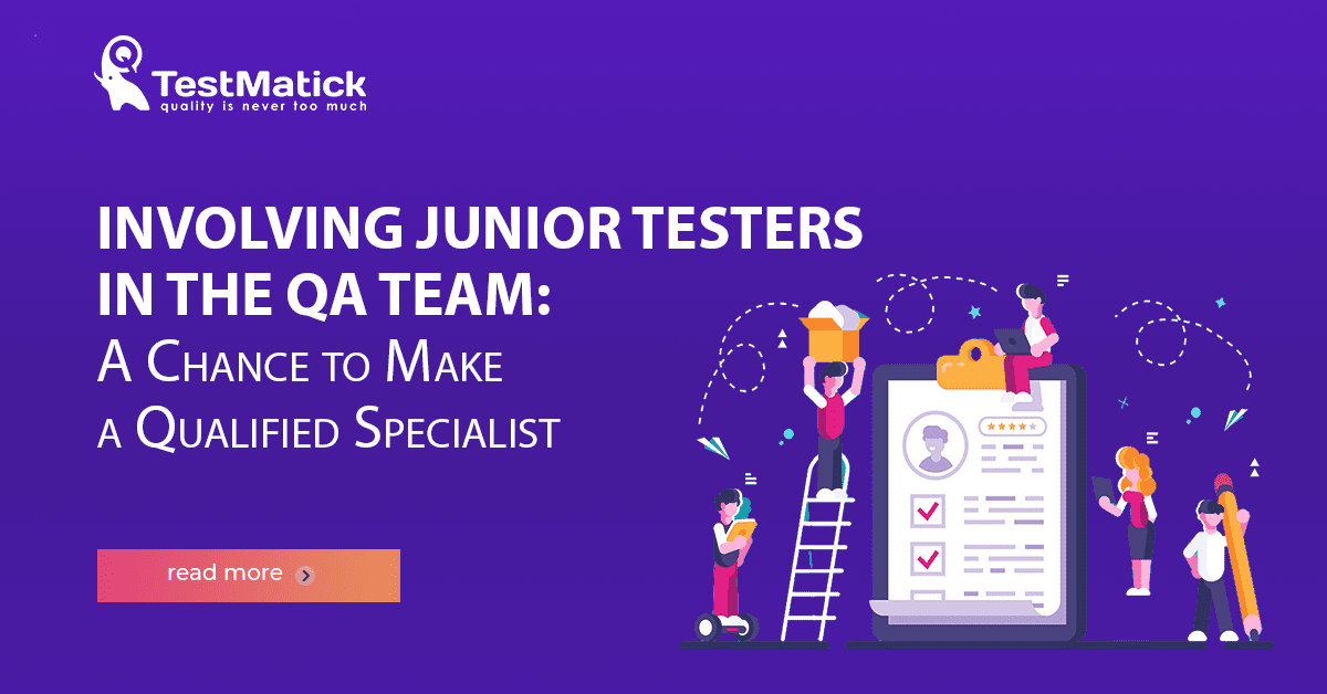 Involving Junior Testers in the QA Team. A Chance to Make a Qualified Specialist Involving Junior Testers in the QA Team. A Chance to Make a Qualified Specialist