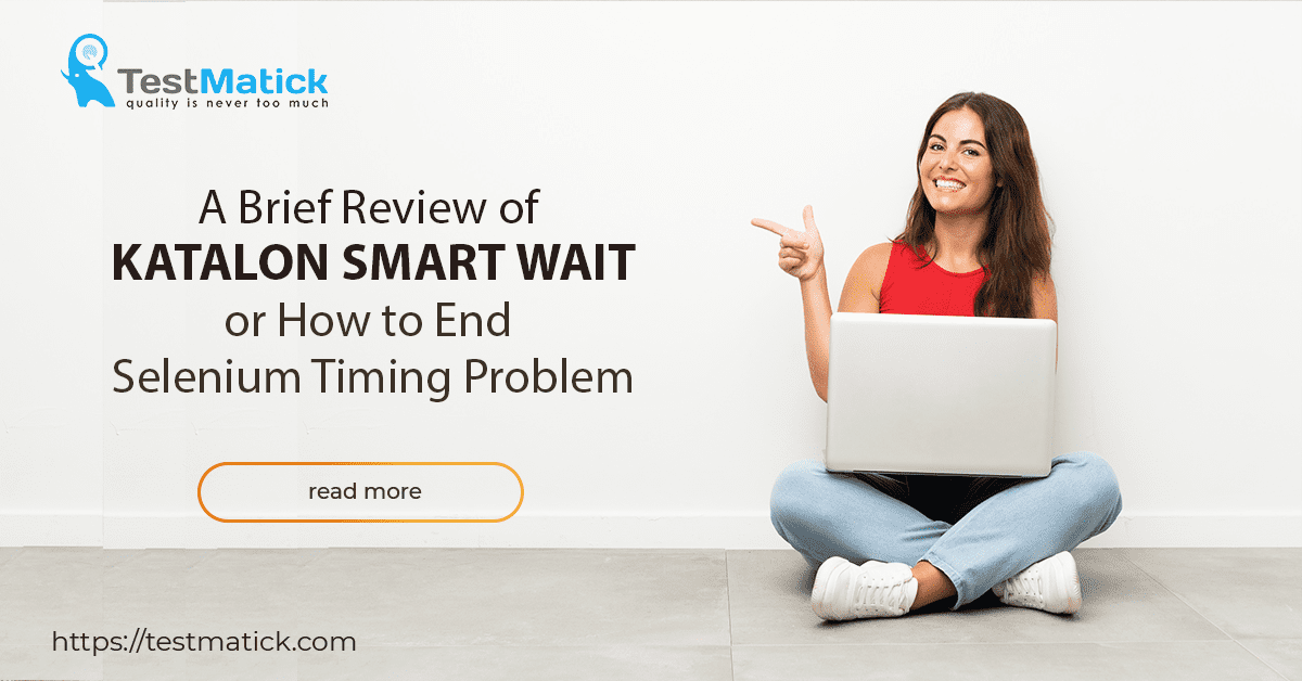Короткий огляд Katalon Smart Wait або як покінчити з проблемою хронометражу селену