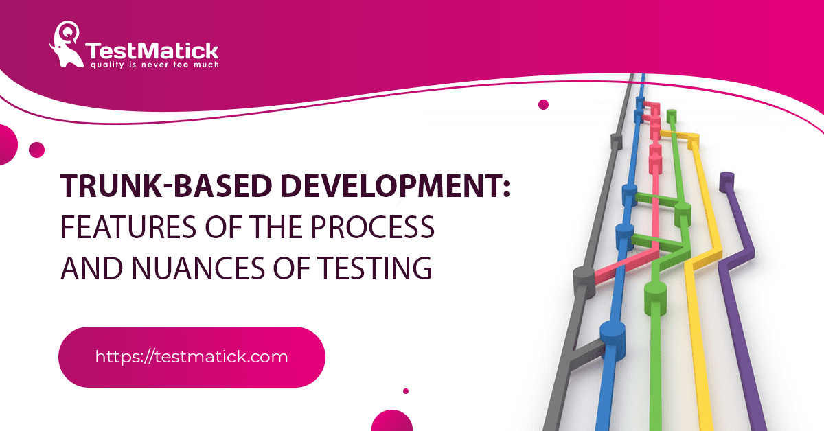 Trunk-Based Development: Features of the Process and Nuances of Testing