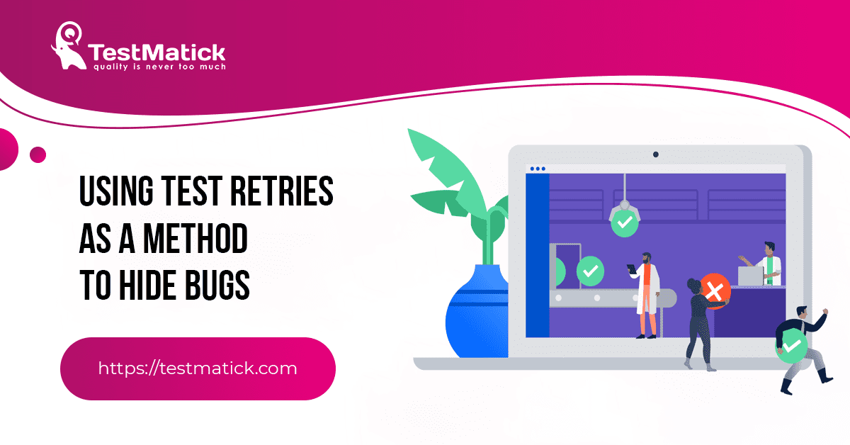 Using-Test-Retries-as-a-Method-to-Hide-Bugs Using-Test-Retries-as-a-Method-to-Hide-Bugs