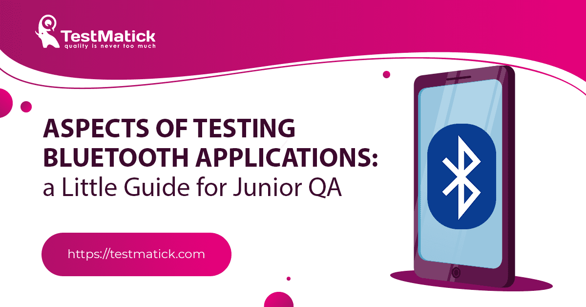 Aspects of Testing Bluetooth Applications: a Little Guide for Junior QA