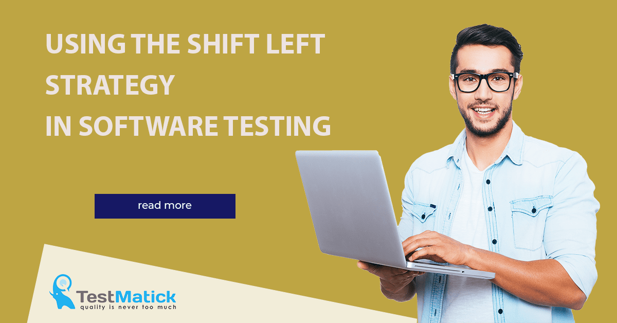 Using the Shift Left Strategy in Software Testing