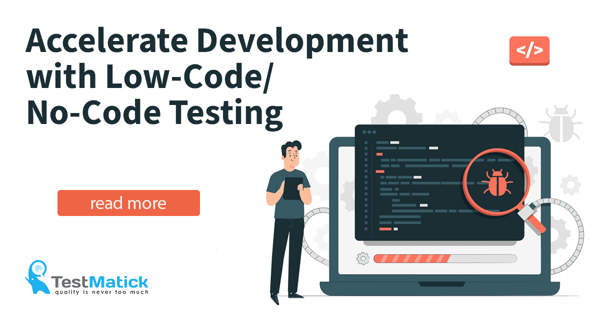 Accelerate Development with Low-CodeNo-Code Testing