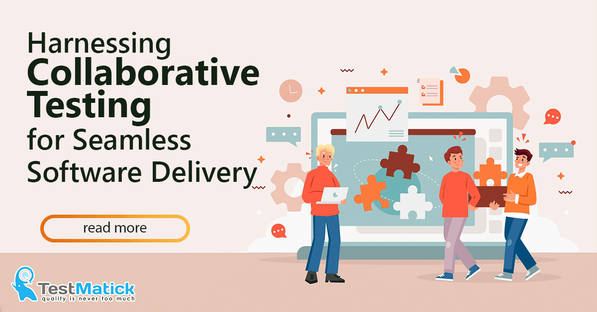 Harnessing Collaborative Testing for Seamless Software Delivery