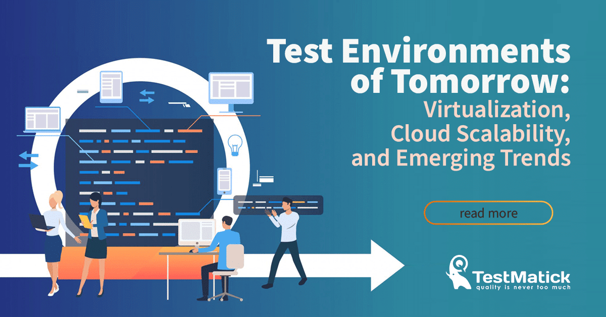 Test Environments of Tomorrow. Virtualization, Cloud Scalability, and Emerging Trends