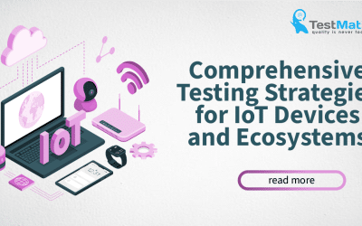 Comprehensive Testing Strategies for IoT Devices and Ecosystems