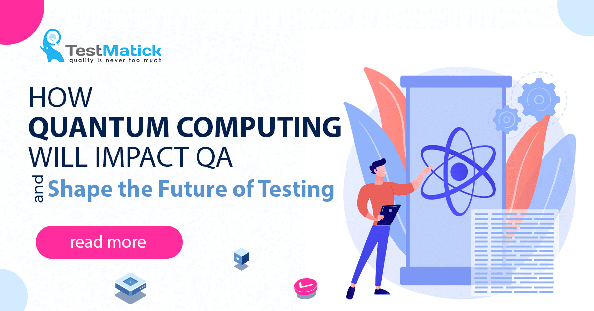 How Quantum Computing Will Impact QA and Shape the Future of Testing