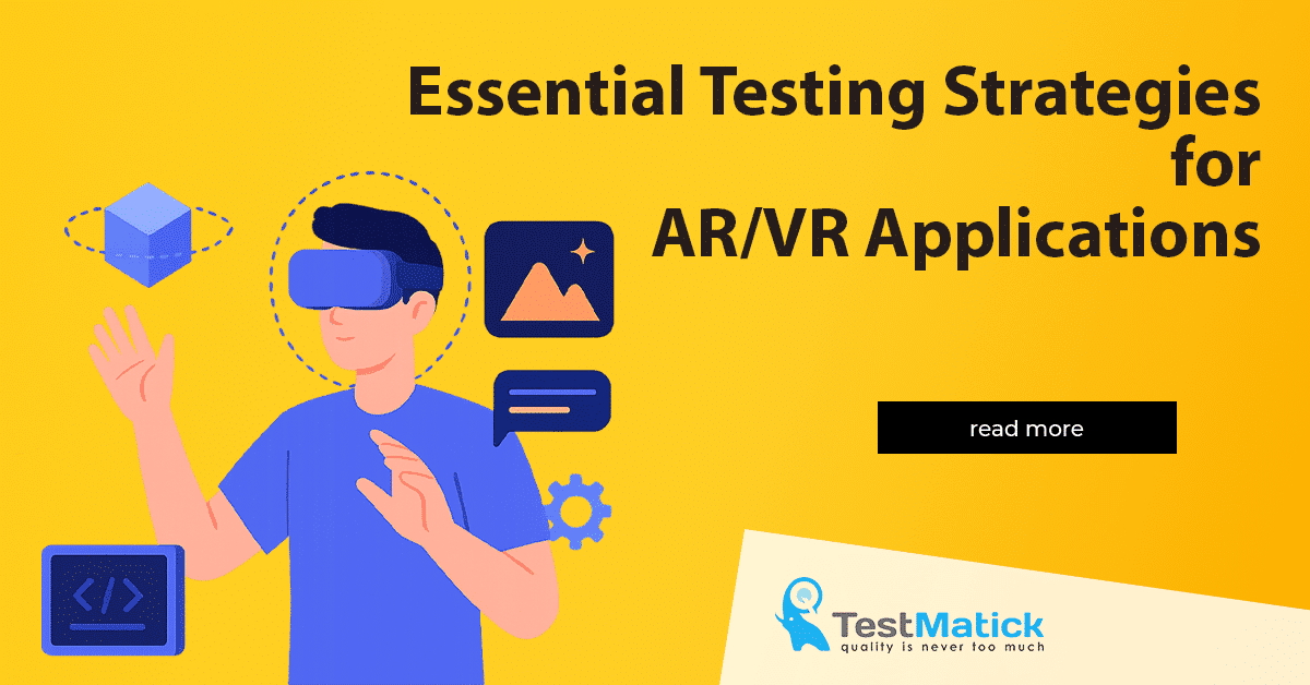 Essential Testing Strategies for AR.VR Applications