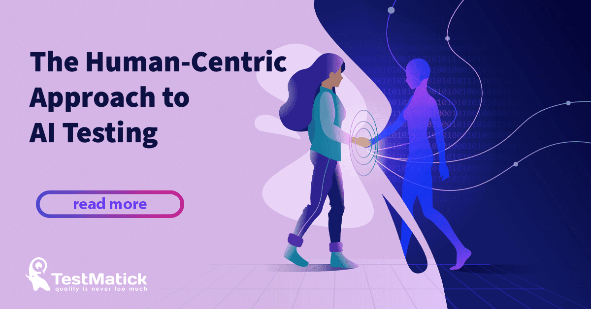 The Human-Centric Approach to AI Testing The Human-Centric Approach to AI Testing