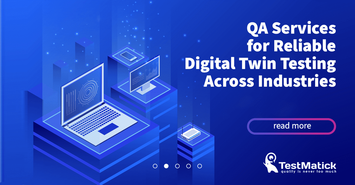 QA Services for Reliable Digital Twin Testing Across Industries QA Services for Reliable Digital Twin Testing Across Industries