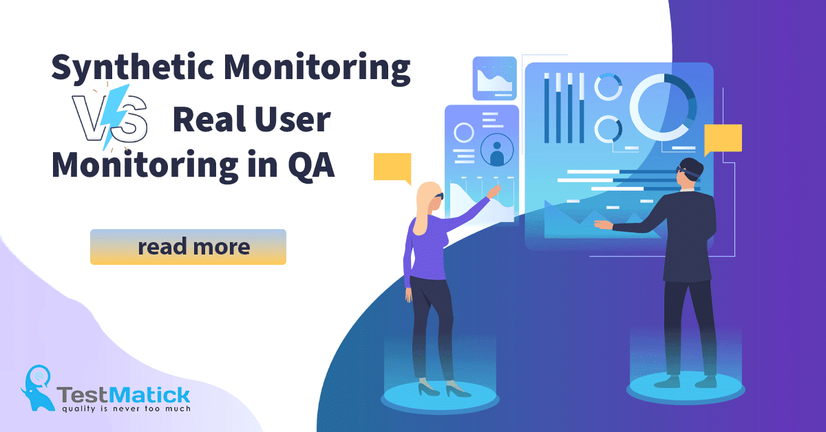 Synthetic Monitoring vs. Real User Monitoring in QA