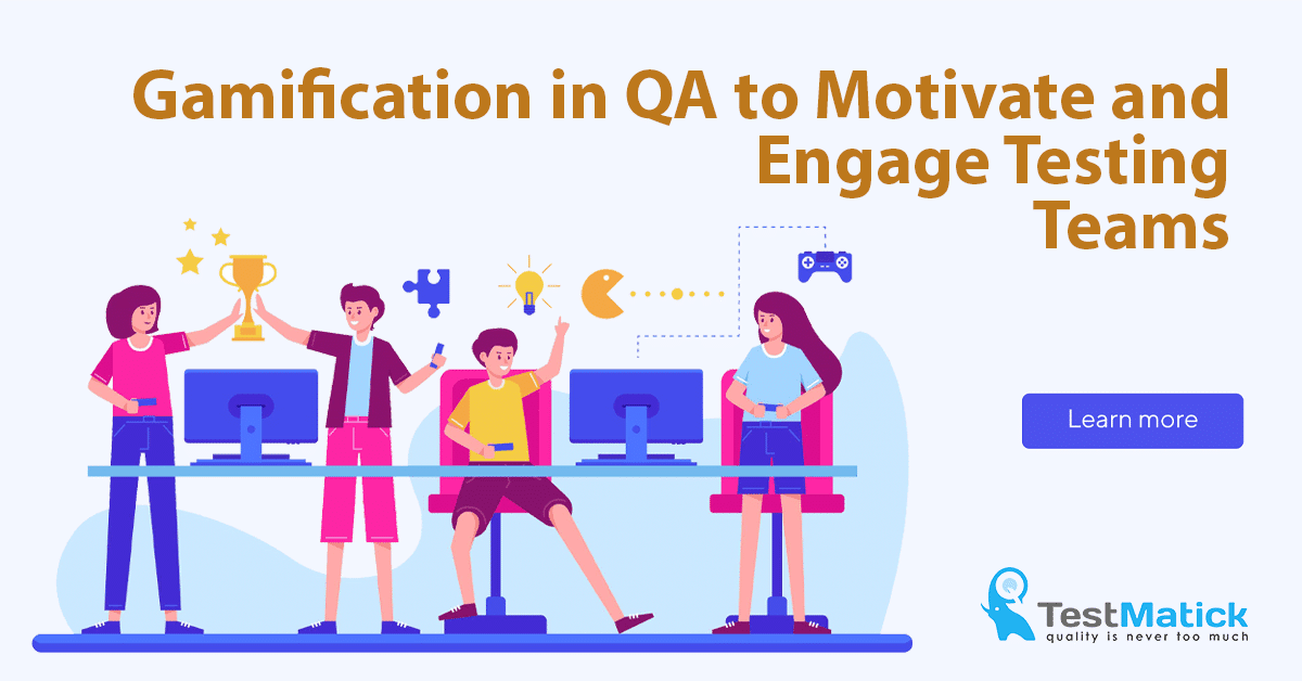Gamification in QA to Motivate and Engage Testing Teams Gamification in QA to Motivate and Engage Testing Teams