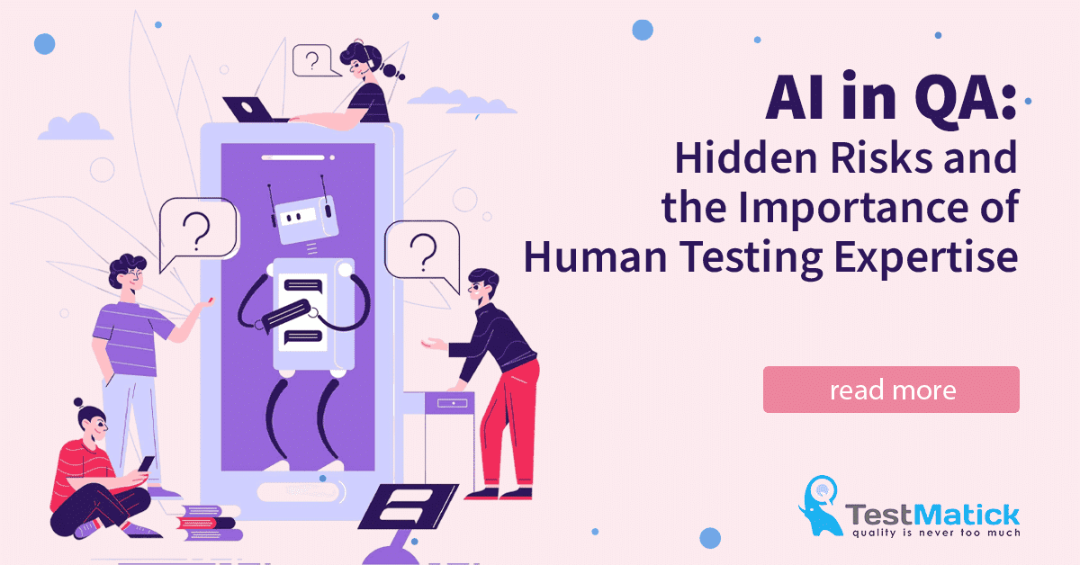 AI in QA. Hidden Risks and the Importance of Human Testing Expertise AI in QA. Hidden Risks and the Importance of Human Testing Expertise