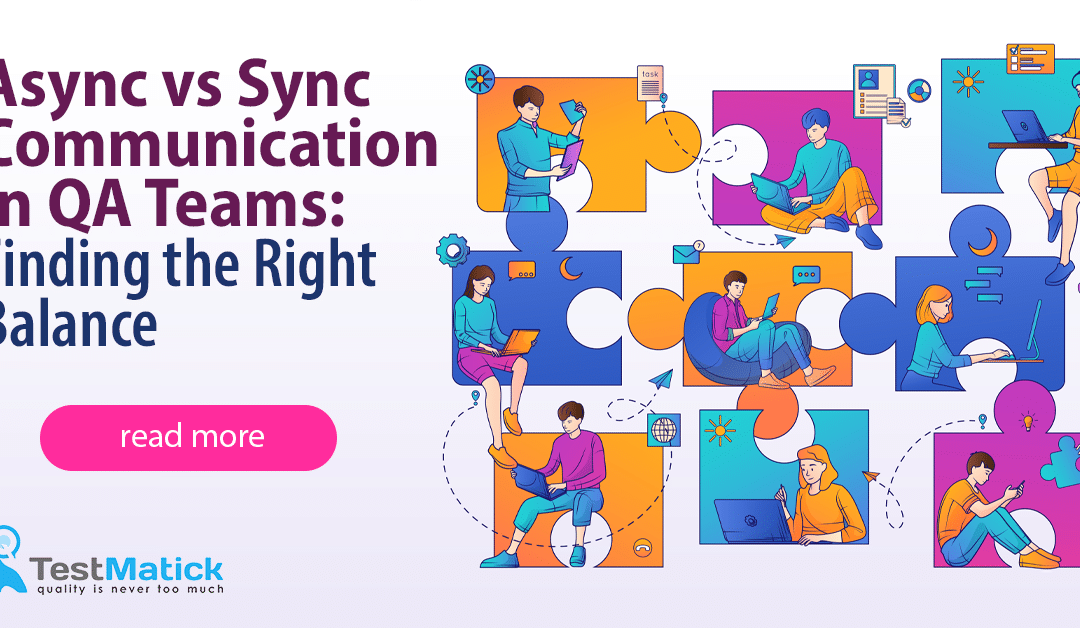 Async vs Sync Communication in QA Teams: Finding the Right Balance