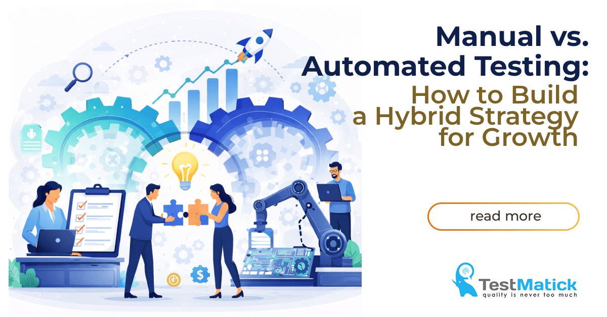 Manual vs. Automated Testing- How to Build a Hybrid Strategy for Growth Manual vs. Automated Testing- How to Build a Hybrid Strategy for Growth