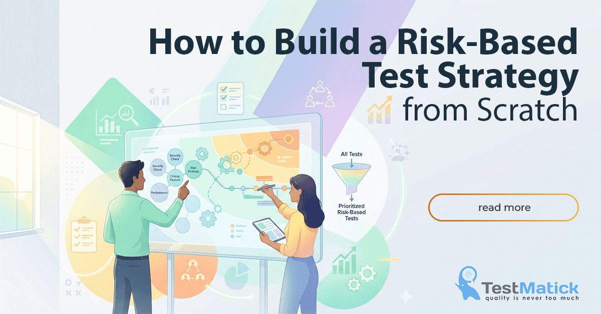 How to Build a Risk-Based Test Strategy from Scratch How to Build a Risk-Based Test Strategy from Scratch