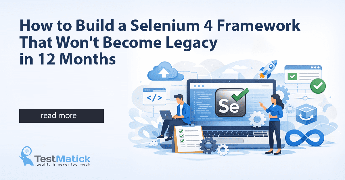 How to Build a Selenium 4 Framework That Won’t Become Legacy in 12 Months
